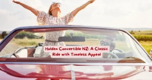 Holden Convertible NZ A Classic Ride with Timeless Appeal